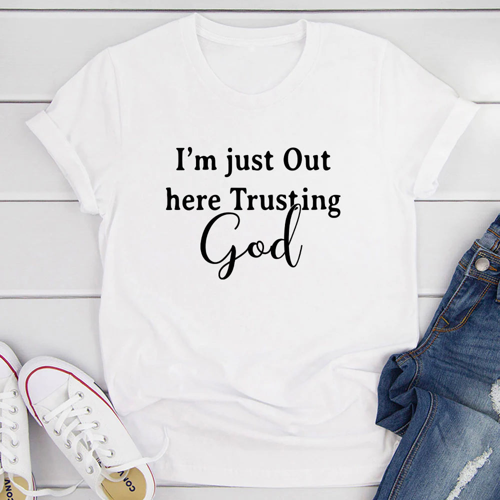 I'M Just Out Here Trusting God T-Shirt