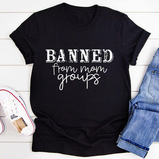 Banned from Mom Groups T-Shirt